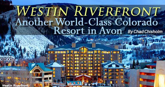 Westin Riverfront: Another World-Class Colorado Resort in Avon