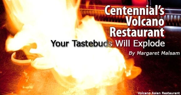 Centennial’s Volcano Restaurant: Your Tastebuds Will Explode 2
