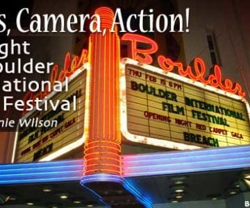 Lights, Camera, Action! Spotlight on Boulder International Film Festival 1 Lights, Camera, Action! Spotlight on Boulder International Film Festival 2