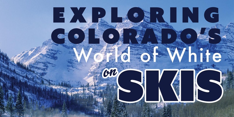 Exploring Colorado's World of White on Skis